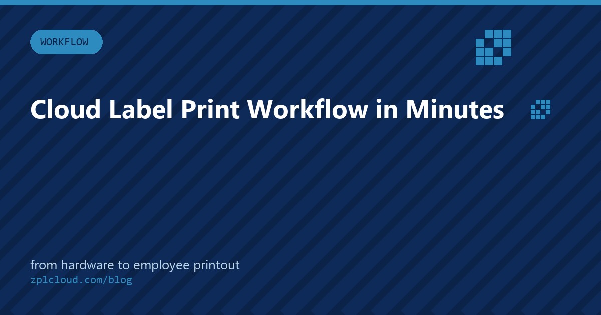 Set Up a Cloud Label Print Workflow in Minutes - From Hardware to Employee Printout
