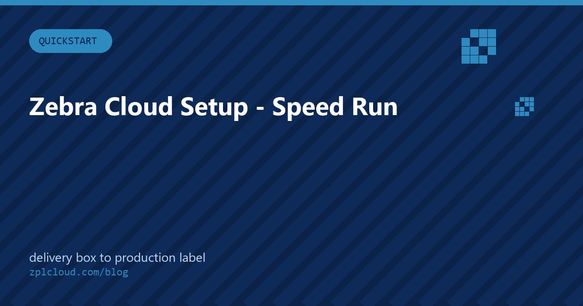 Zebra Cloud Setup - Speed Run: From Delivery Box to Production Label