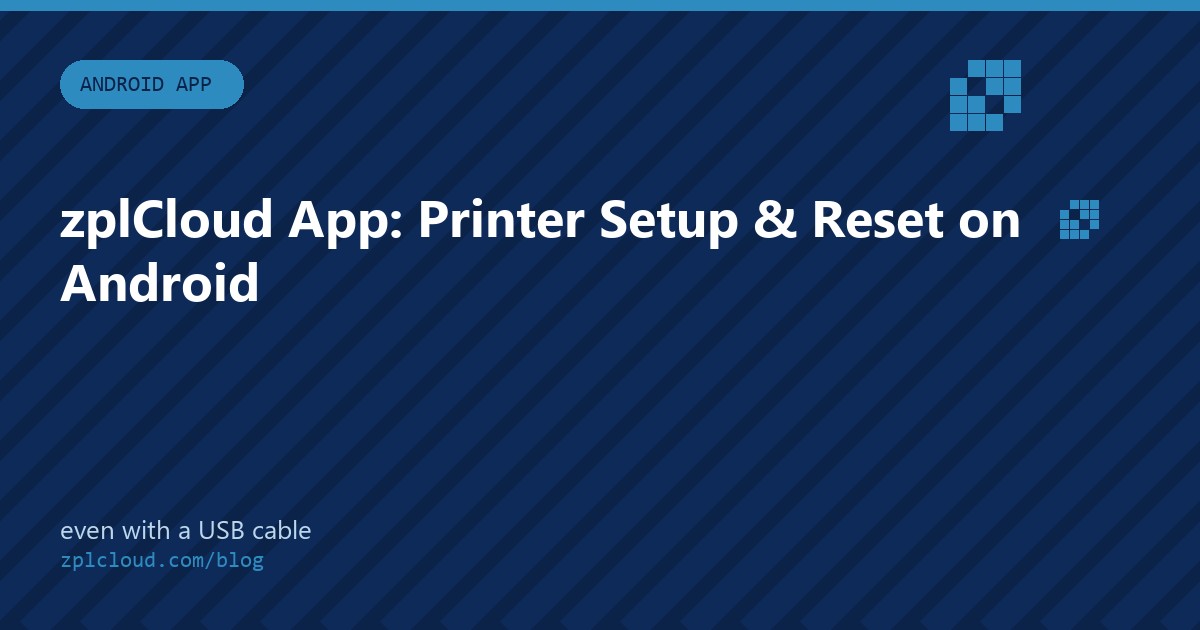 The zplCloud App: Set Up and Reset Your Printers on Android - Even with a USB Cable